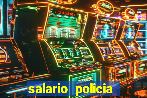 salario policia civil ba